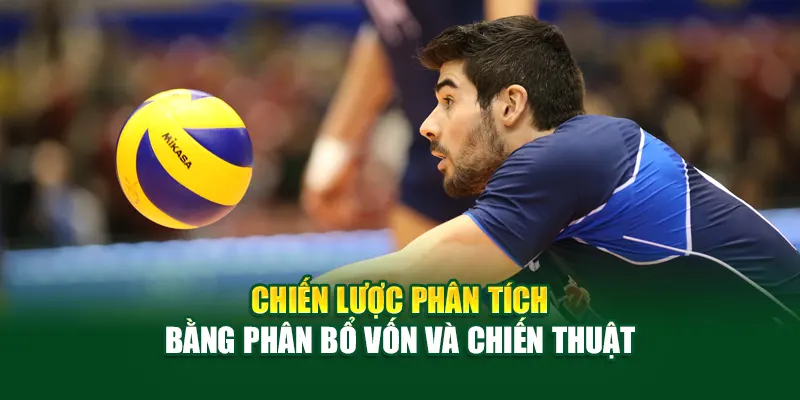 Hướng Dẫn Cá Cược Bóng Chuyền Chi Tiết Và Hiệu Quả Tại Bubet 3 chien-luoc-phan-tich-bang-phan-bo-von-va-chien-thuat