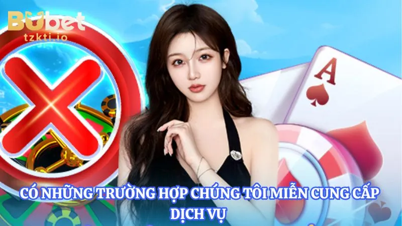 co-nhung-truong-hop-chung-toi-mien-cung-cap-dich-vu