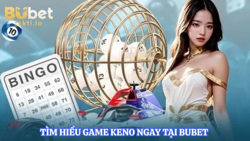 tim-hieu-game-keno-ngay-tai-bubet